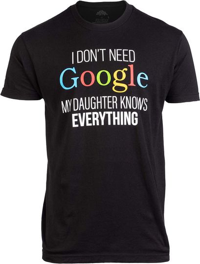 Discover I Don't Need Google, My Daughter Knows Everything | Funny Dad Father Joke T-Shirt