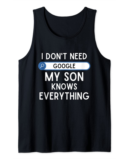 Discover I Don't Need Google My Son Knows Everything - Funny Dad Joke Tank Top