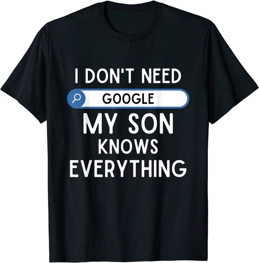 Discover I Don't Need Google My Son Knows Everything - Funny Dad Joke T-Shirt
