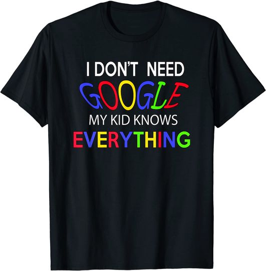 Discover I Don't Need Google My Kid Knows Everything T-Shirt