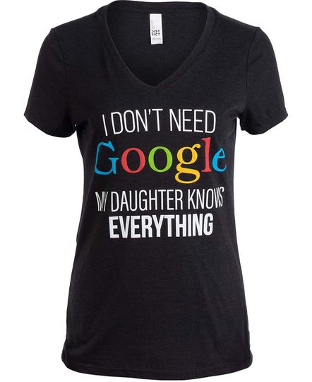 Discover I Don't Need Google, My Daughter Knows Everything | Funny Mom V-Neck Women T-Shirt