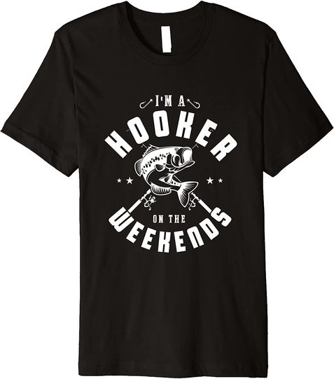 Discover I'm a hooker on the weekend Gifts for a Fishing Fan Premium T-Shirt