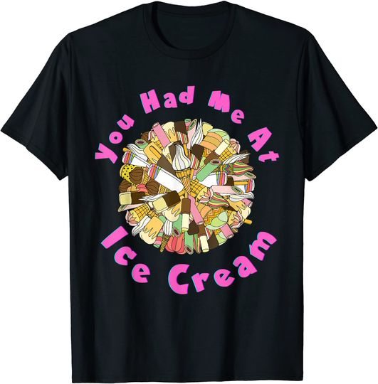 Discover You Had Me At Ice Cream T-Shirt
