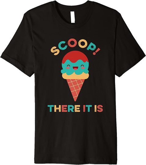 Discover Scoop There It Is Tag Team Funny Ice Cream Pun Sweet Tooth Premium T-Shirt