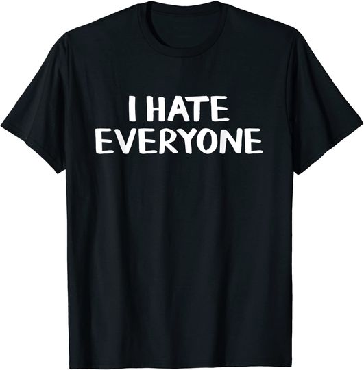 Discover I hate everyone shirt