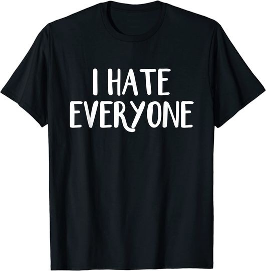 Discover I hate everyone shirt