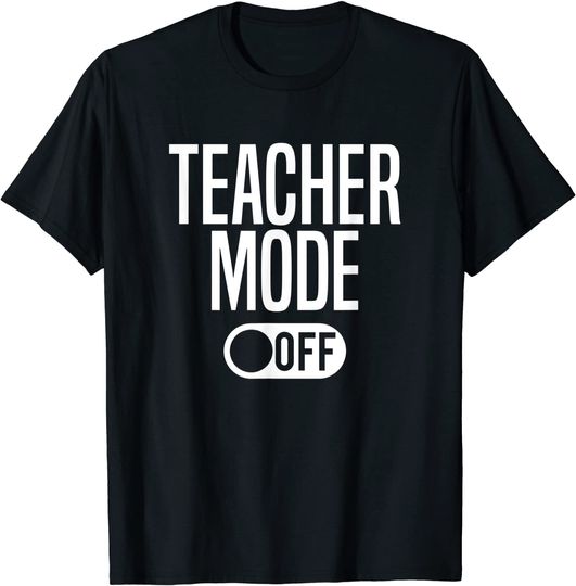 Discover Teacher Mode Off - Last Day Of School T-Shirt