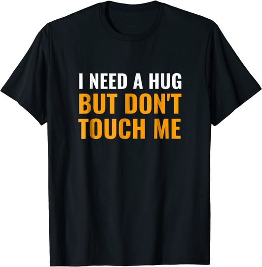 Discover I Need A Hug But Don't Touch Me T-Shirt for Introverts