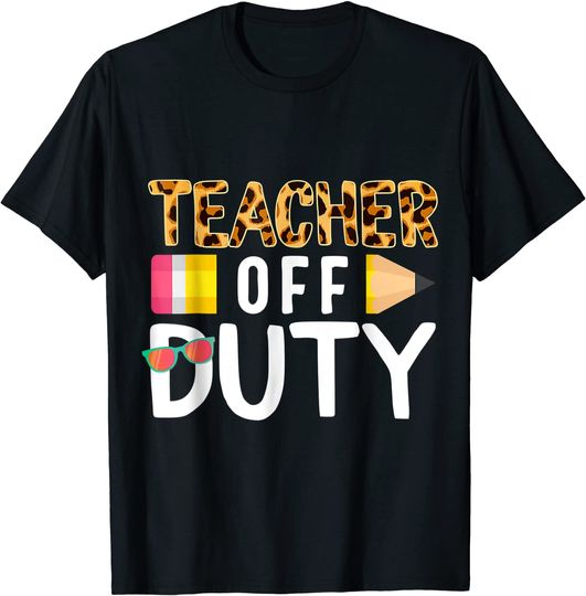 Discover Teacher Off Duty Happy Last Day Of School Teacher Summer T-Shirt