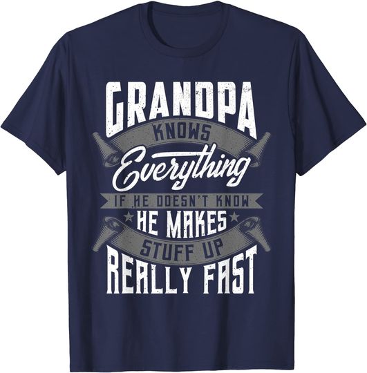 Discover Men's T Shirt Grandpa Knows Everything If He Doesn't Know He Makes Stuff Up Really Fast