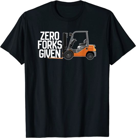 Discover Funny Forklift Operator - Zero Forks Given T-Shirt