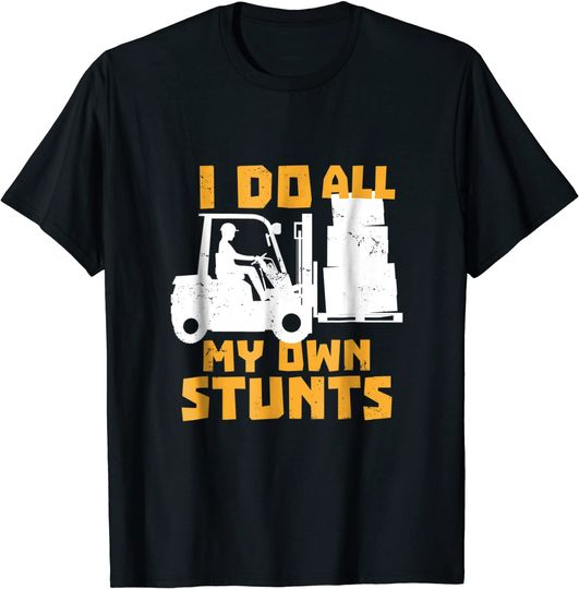 Discover Forklift Operator T Shirt - All My Own Stunts