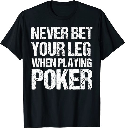 Discover Never Bet Your Leg When Playing Poker Funny Amputee Shirt