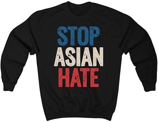 Discover Stop Hate Asian Unisex Sweatshirt No Racism Asian Live Matter