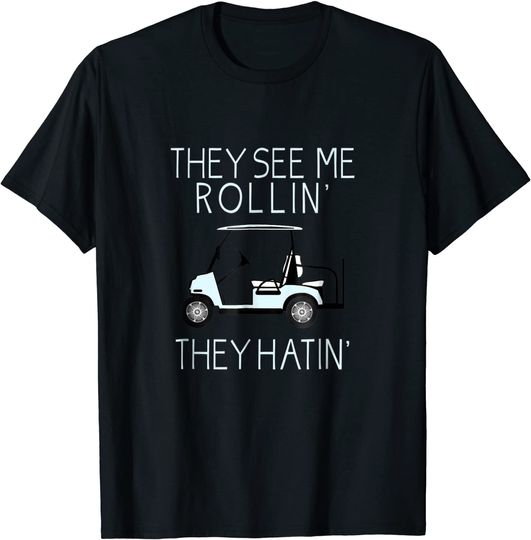 Discover They See Me Rollin They Hatin Funny Golfers T-shirt