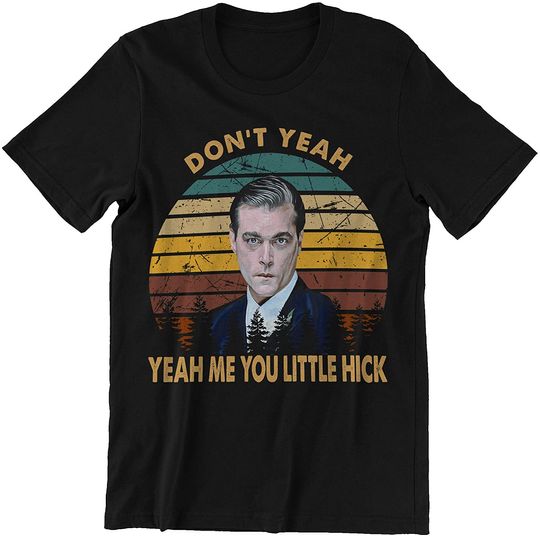 Discover Goodfellas Tony Stacks Don't Yeah Yeah Me You Little Hick Unisex Tshirt