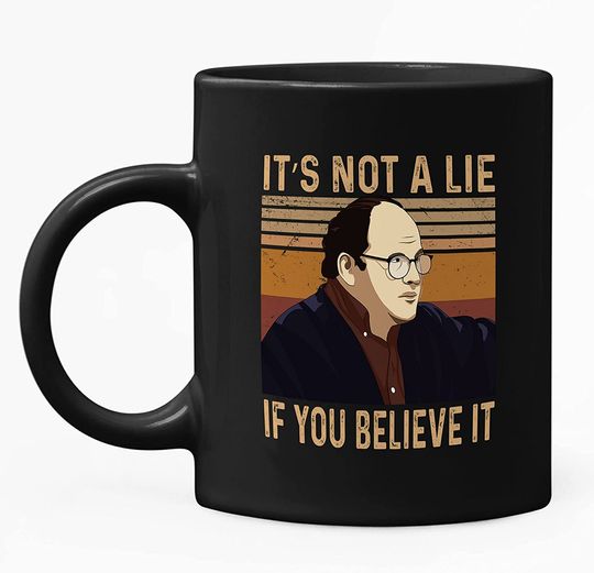 Discover Seinfeld George Costanza Jerry, Just Remember...It’s Not A Lie If You Believe It Mug 11oz