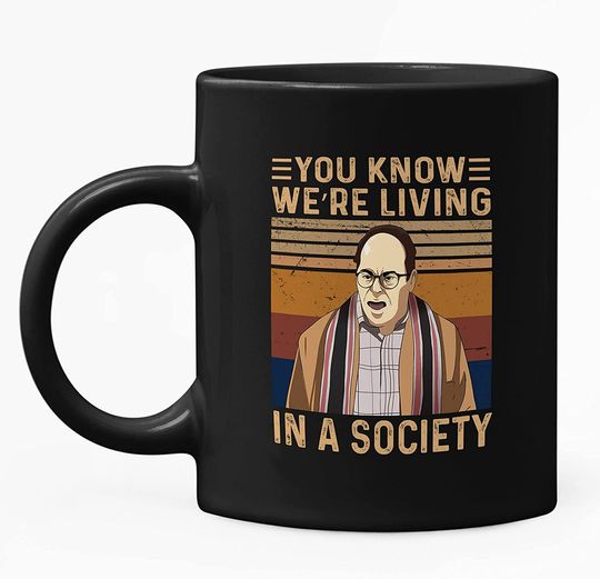 Discover Seinfeld George Costanza You Know We’re Living In A Society Mug 11oz