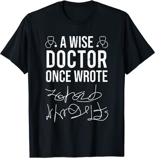 Discover A Wise Doctor Once Wrote Medical Doctor Handwriting Funny T-Shirt
