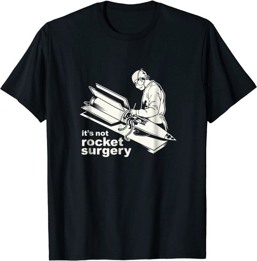 Discover It's Not Rocket Surgery T-Shirt Doctor Of Medicine Surgeon