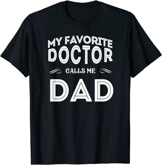 Discover My Favorite Doctor Calls Me Dad Funny T-Shirt