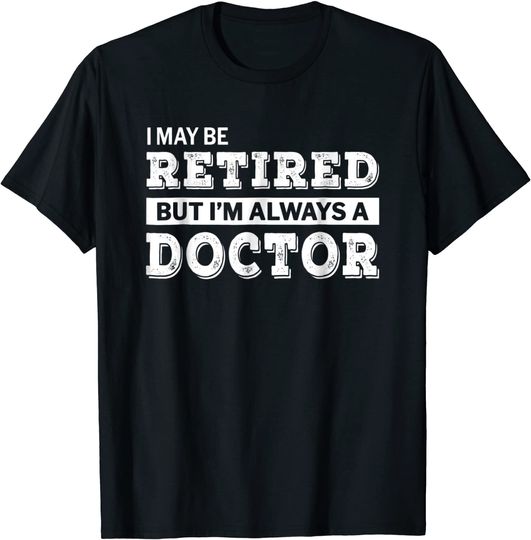 Discover Retired Doctor T-Shirt Funny Retirement Gift