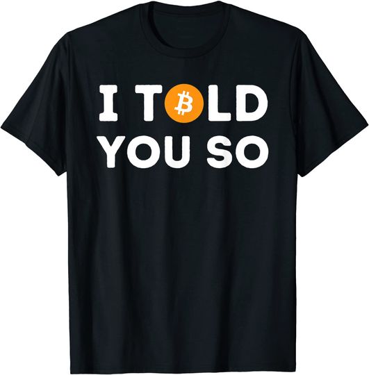 Discover I Told You So - Funny Crypto Trader BTC Bitcoin Investor T-Shirt