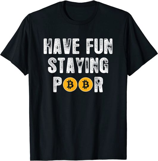 Discover Funny Cryptocurrency BTFD HODL Bitcoin Have Fun Staying Poor T-Shirt