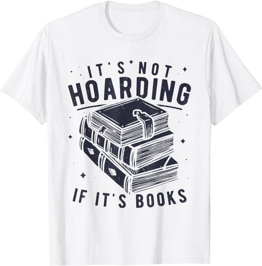 Discover It's Not Hoarding If It's Books Book Lover Readers T-Shirt