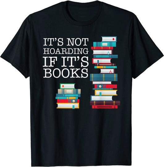 Discover It's Not Hoarding If It's Books Literacy Funny and Sarcastic T-Shirt