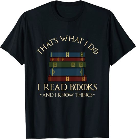 Discover That's What I Do I Read Books And I Know Things - Reading T-Shirt