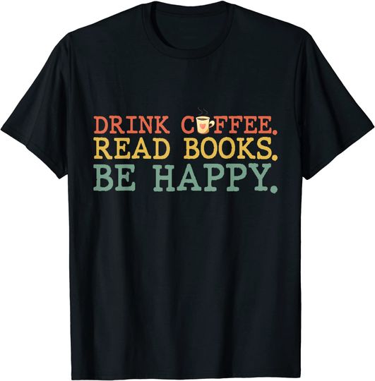 Discover Drink Coffee Read Books Be Happy Shirt Coffee Lover Gifts T-Shirt