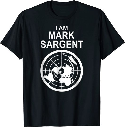 Discover I Am Mark Sargent Flat Earth Society T-Shirt