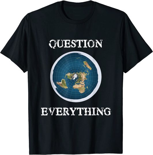 Discover Question Everything Flat Earth T-Shirt