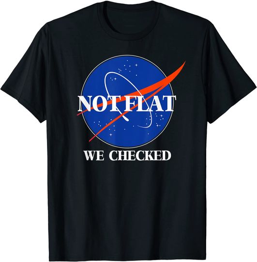 Discover Not Flat We Checked Funny Flat Earth T-Shirt