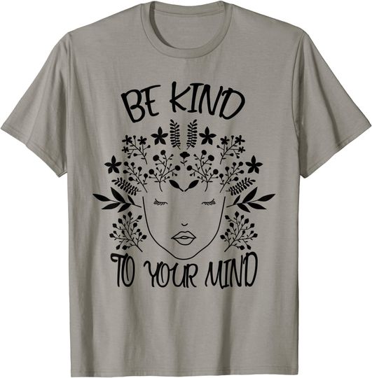 Discover Be Kind To Your Mind Mental Health Awareness T-Shirt