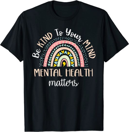 Discover Be Kind To Your Mind Mental Health Matters Awareness T-Shirt