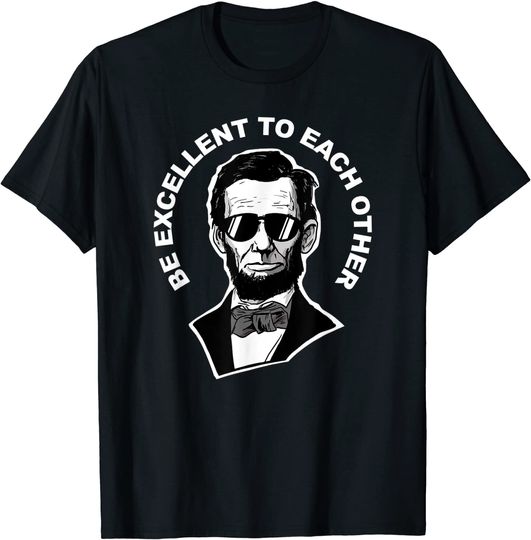 Discover Be Excellent to Each Other funny Abraham Lincoln quote T-Shirt