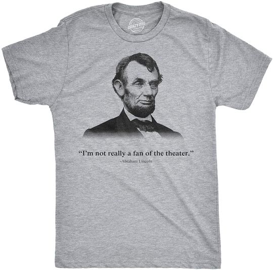 Discover Abraham Lincoln T Shirt Not a Fan of The Theater Funny T Shirt Novelty Graphic