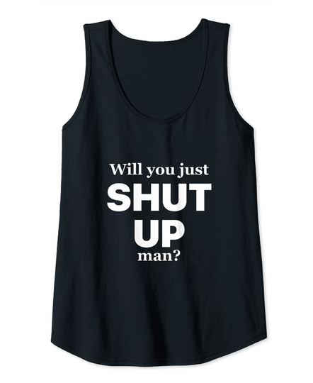 Discover Womens Will you just shut up man? Joe Biden Quote Shirt Tank Top