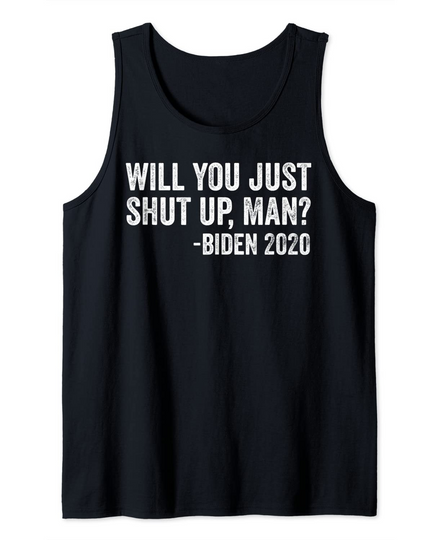 Discover Will You Just Shut Up Man Funny Biden Quote Debate 2020 Tank Top