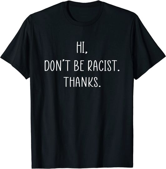 Discover Hi Don't Be Racist Thanks Gift T-Shirt