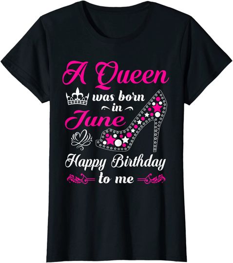Discover A Queen Was Born In June Birthday Shirts For Women Girl T-Shirt