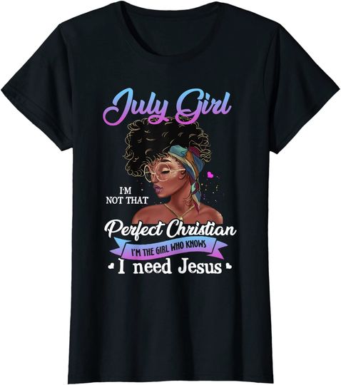 Discover Womens July Girl I'm The Girl Who Knows I Need Jesus Birthday T-Shirt