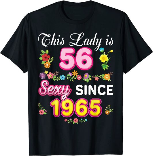 Discover This Lady Is 56 Sexy Since 1965 Floral Happy 56th Birthday T-Shirt