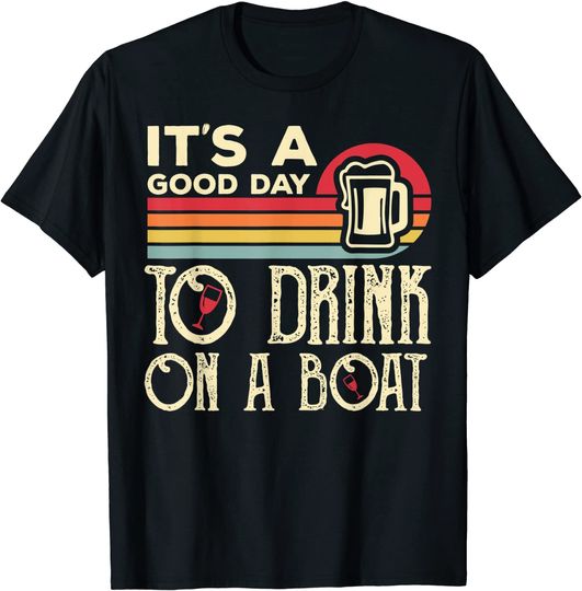 Discover It's A Good Day To Drink On A Boat T-Shirt