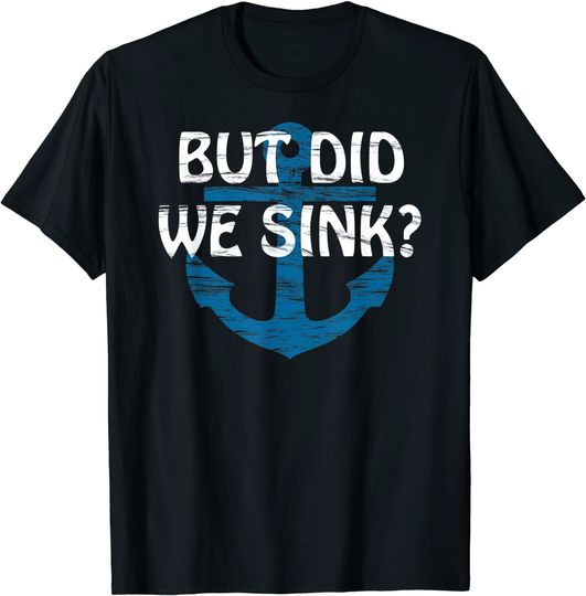 Discover But Did We Sink? | TShirt for CRAZY but SKILLED Boat Captain