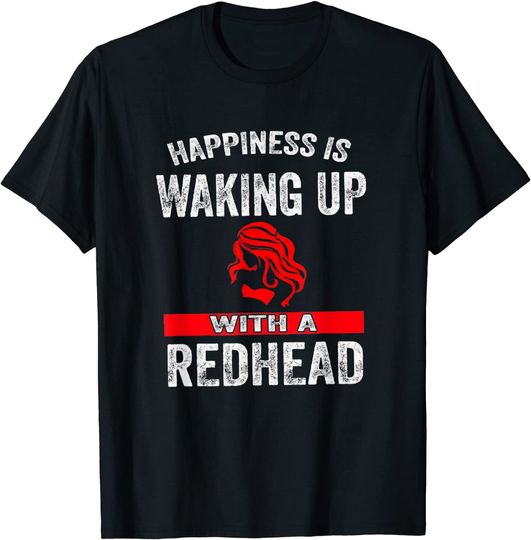 Discover Girl Happiness is Waking Up With A Redhead T-Shirt