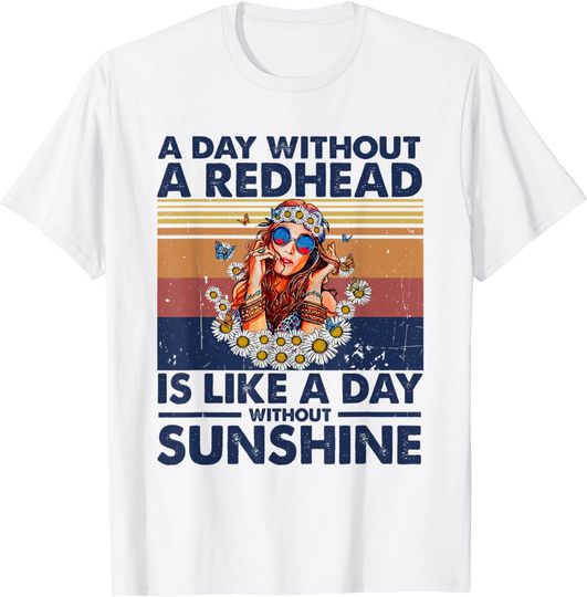 Discover A Day Without Redhead Is Like A Day Without Sunshine T-Shirt