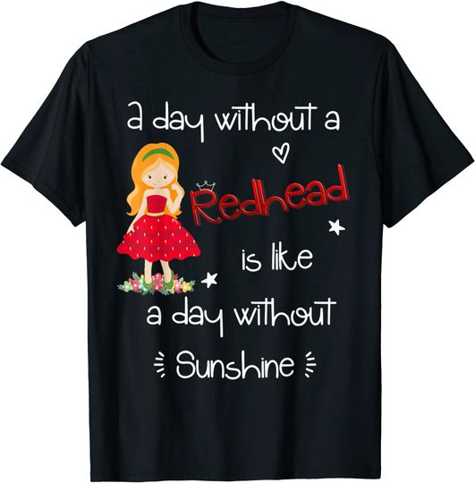 Discover A day without a Redhead T-Shirt